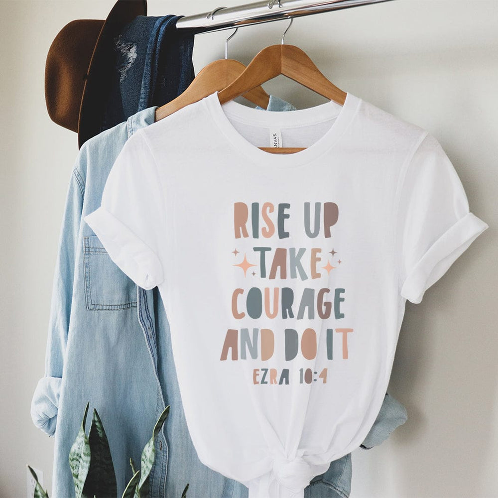 Rise Up Take Courage and Do It Tee – Inspirational Ezra 10:4 Bible Verse Shirt - IN175