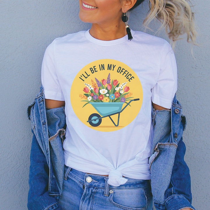 Rockledge Designs LLC Shirts & Tops I’ll Be in My Office Gardening Graphic T-Shirt – Wheelbarrow Floral Tee - SP903 I’ll Be in My Office Gardening Graphic T-Shirt – Wheelbarrow Floral Tee - SP903