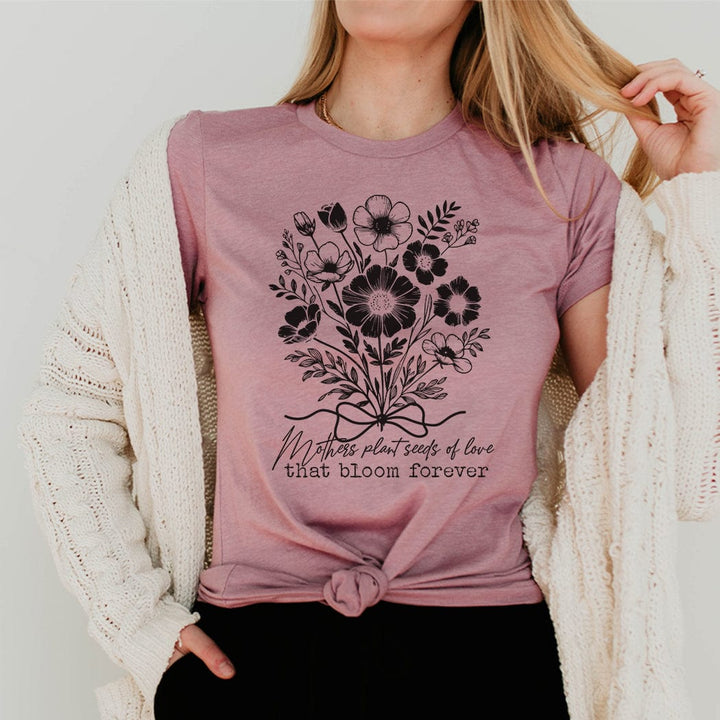 Mothers Plant Seeds of Love Tee – Floral Mother’s Day Botanical Graphic T-Shirt - ML205
