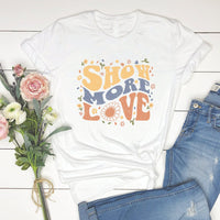 Show More Love Retro Graphic Tee – Groovy Flower Power Positive Message Shirt - TY163