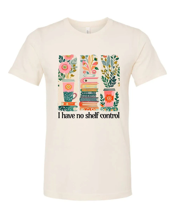 Rockledge Designs LLC Shirts & Tops I Have No Shelf Control Shirt: Cute Book Lover Tee - SU417 I Have No Shelf Control Shirt: Cute Book Lover Tee - SU417