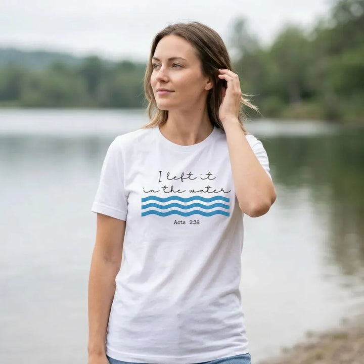 Rockledge Designs LLC Shirts & Tops I Left It in the Water Shirt: Minimalist Christian Baptism Tee - SU415 I Left It in the Water Shirt: Minimalist Christian Baptism Tee - SU415