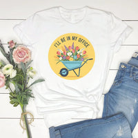 Rockledge Designs LLC Shirts & Tops I’ll Be in My Office Gardening Graphic T-Shirt – Wheelbarrow Floral Tee - SP903 I’ll Be in My Office Gardening Graphic T-Shirt – Wheelbarrow Floral Tee - SP903
