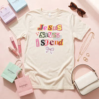Rockledge Designs LLC Shirts & Tops Jesus Saves I Spend Shirt: Funny Christian Tee for Women - SU414 Jesus Saves I Spend Shirt: Funny Christian Tee for Women - SU414