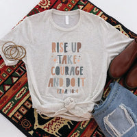 Rockledge Designs LLC Shirts & Tops Rise Up Take Courage and Do It Tee – Inspirational Ezra 10:4 Bible Verse Shirt - IN175 Rise Up Take Courage and Do It Tee – Inspirational Ezra 10:4 Bible Verse Shirt - IN175