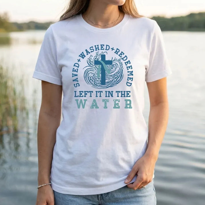 Rockledge Designs LLC Shirts & Tops Saved Washed Redeemed Shirt: Christian Baptism Tee Left It in the Water - SU419 Saved Washed Redeemed Shirt: Christian Baptism Tee Left It in the Water - SU419
