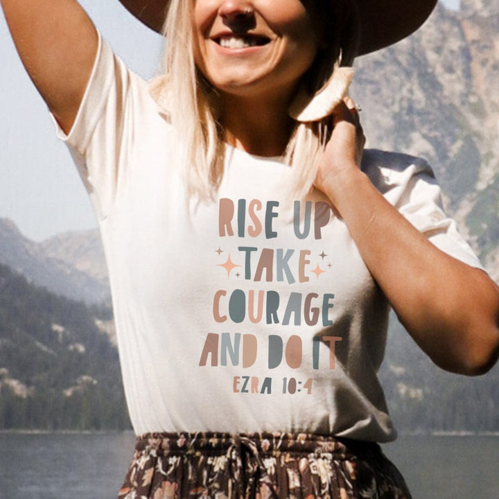 Rise Up Take Courage and Do It Tee – Inspirational Ezra 10:4 Bible Verse Shirt - IN175