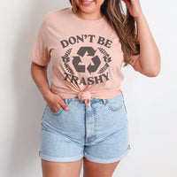 Don’t Be Trashy Tee – Eco-Friendly Recycle Graphic Shirt - SP129